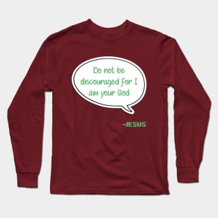 Bible quote "Do not be discouraged for I am your God" Jesus in green Christian design Long Sleeve T-Shirt